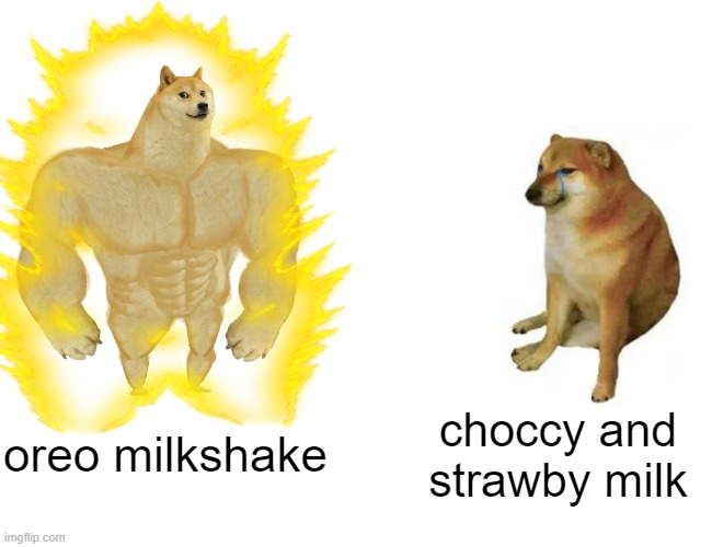 oreo milkshake choccy and strawby milk | made w/ Imgflip meme maker