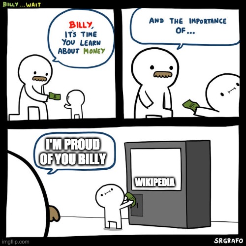 Billy... Wait | I'M PROUD OF YOU BILLY; WIKIPEDIA | image tagged in billy wait | made w/ Imgflip meme maker