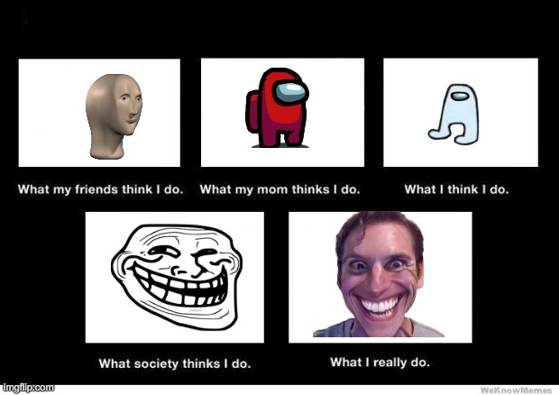 What I really do | image tagged in what i really do | made w/ Imgflip meme maker