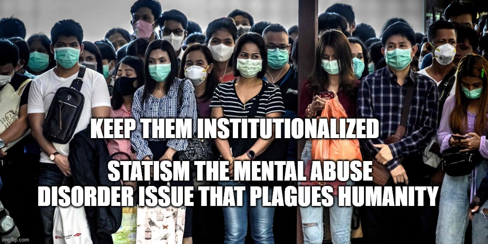 US transforming to China | KEEP THEM INSTITUTIONALIZED; STATISM THE MENTAL ABUSE DISORDER ISSUE THAT PLAGUES HUMANITY | image tagged in us transforming to china | made w/ Imgflip meme maker