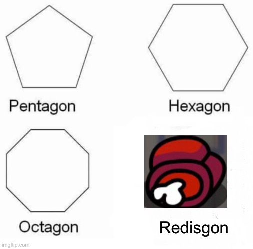 Redisgon | Redisgon | image tagged in memes,pentagon hexagon octagon | made w/ Imgflip meme maker