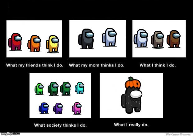 What I really do | image tagged in what i really do | made w/ Imgflip meme maker