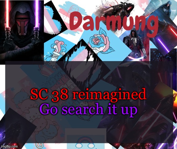 Darmug's announcement template | SC 38 reimagined; Go search it up | image tagged in darmug's announcement template | made w/ Imgflip meme maker