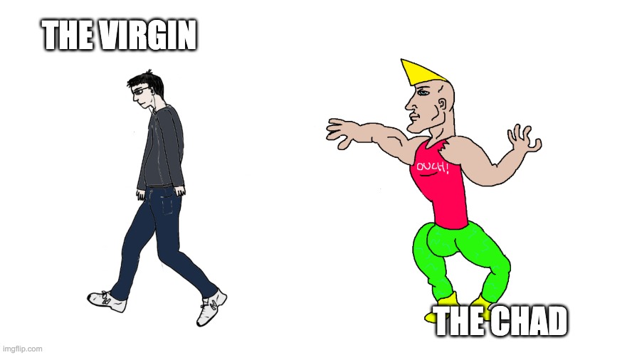 Chad Vs Virgin | THE VIRGIN; THE CHAD | image tagged in chad vs virgin | made w/ Imgflip meme maker