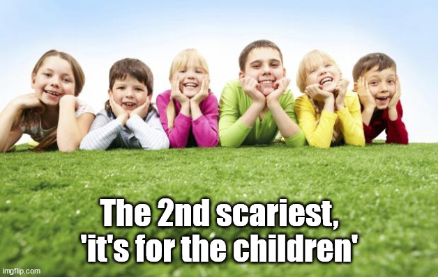 Children Playing | The 2nd scariest, 'it's for the children' | image tagged in children playing | made w/ Imgflip meme maker