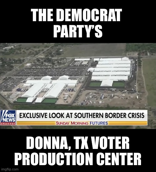 The Democrat Party—run by voter producers! | THE DEMOCRAT 
PARTY’S; DONNA, TX VOTER
PRODUCTION CENTER | image tagged in democrat party,democratic socialism,communists,joe biden,government corruption,communism | made w/ Imgflip meme maker