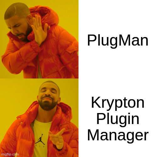 Drake Hotline Bling Meme | PlugMan; Krypton Plugin Manager | image tagged in memes,drake hotline bling | made w/ Imgflip meme maker