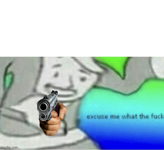 Excuse me wtf blank template | image tagged in excuse me wtf blank template | made w/ Imgflip meme maker