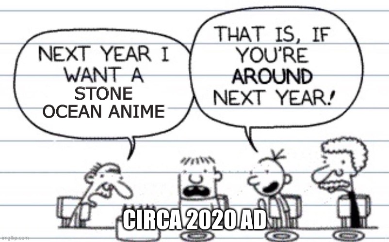Live footage from January 2020 | STONE OCEAN ANIME; CIRCA 2020 AD | image tagged in next year i want a | made w/ Imgflip meme maker