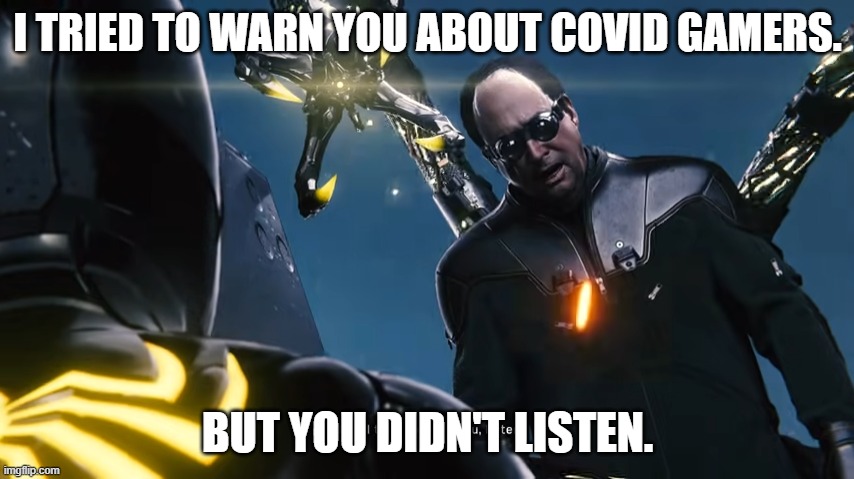 He Knew | I TRIED TO WARN YOU ABOUT COVID GAMERS. BUT YOU DIDN'T LISTEN. | image tagged in spiderman | made w/ Imgflip meme maker