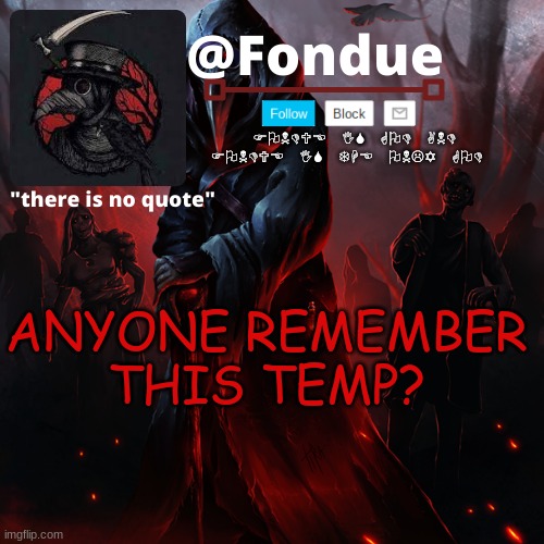 I forgot about it lol | ANYONE REMEMBER THIS TEMP? | image tagged in fondue 049 | made w/ Imgflip meme maker