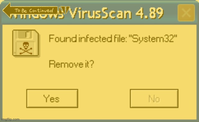 When System32 is infected and you can't not remove it: | made w/ Imgflip meme maker