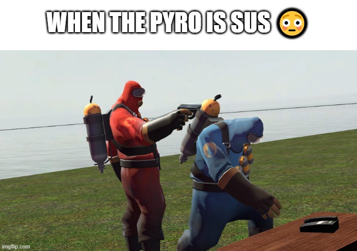 When The Pyro Is Sus ? | WHEN THE PYRO IS SUS 😳 | image tagged in when the pyro is sus | made w/ Imgflip meme maker