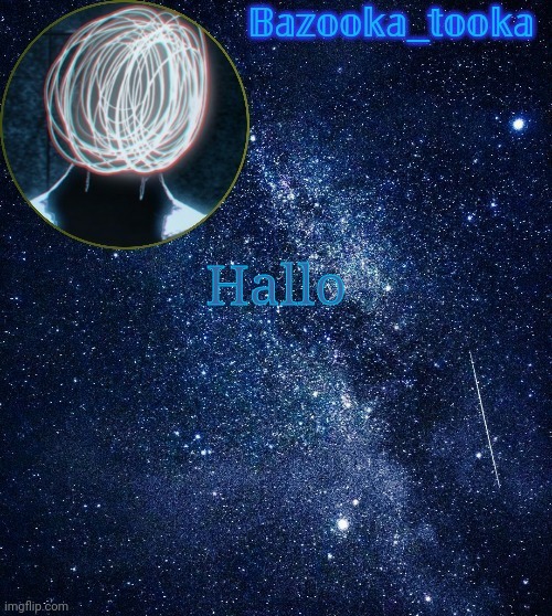Bazooka's unknown temp | Hallo | image tagged in bazooka's unknown temp | made w/ Imgflip meme maker