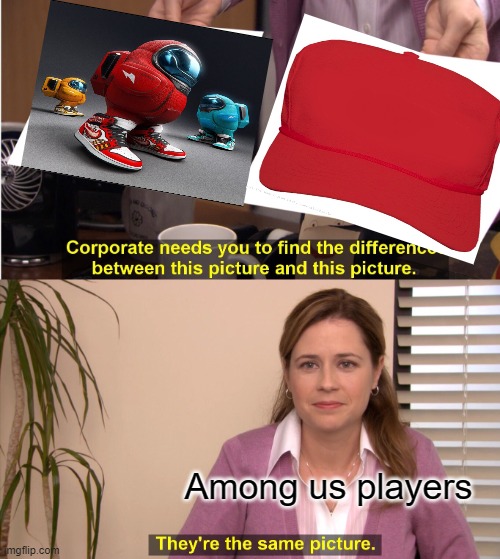 They're The Same Picture Meme | Among us players | image tagged in memes,they're the same picture | made w/ Imgflip meme maker