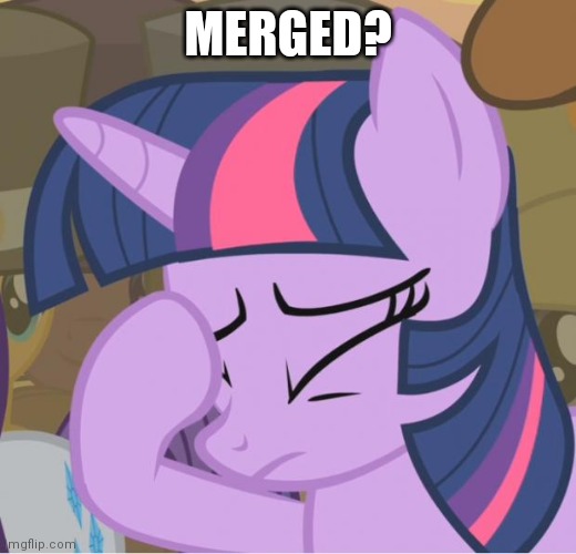 Mlp Twilight Sparkle facehoof | MERGED? | image tagged in mlp twilight sparkle facehoof | made w/ Imgflip meme maker