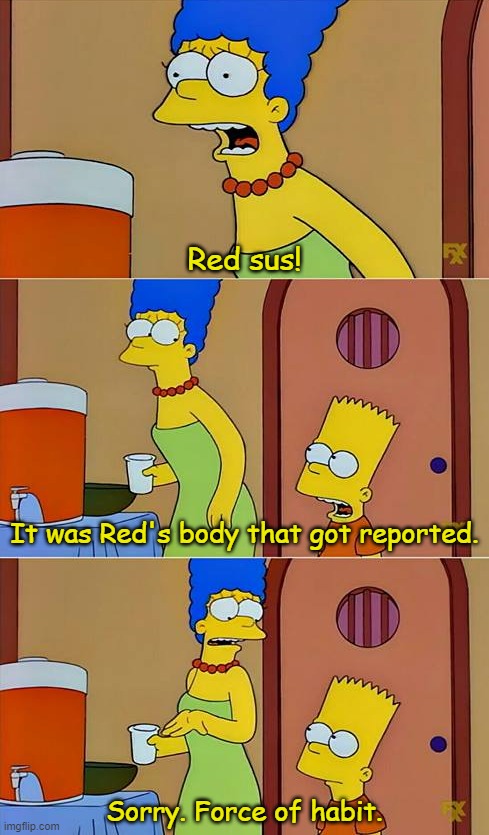 No bart! | Red sus! It was Red's body that got reported. Sorry. Force of habit. | image tagged in no bart | made w/ Imgflip meme maker