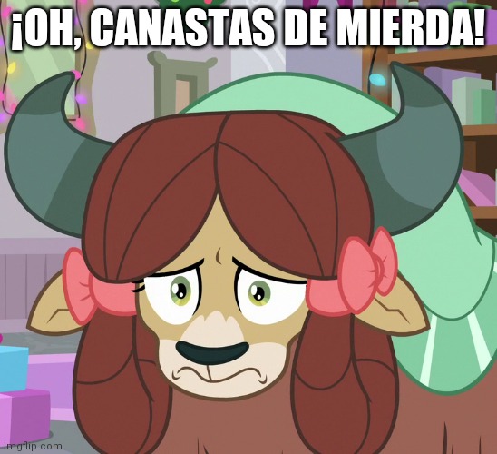 Feared Yona (MLP) |  ¡OH, CANASTAS DE MIERDA! | image tagged in feared yona mlp | made w/ Imgflip meme maker