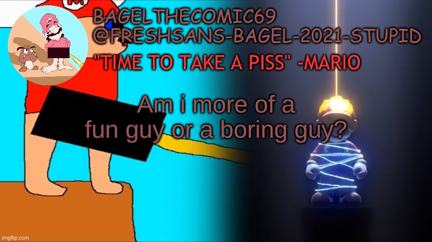 bored. | Am i more of a fun guy or a boring guy? | image tagged in announcement thing 10 | made w/ Imgflip meme maker