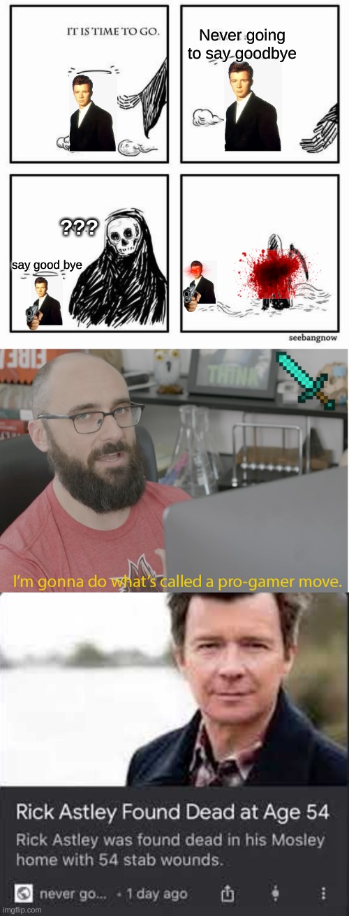 Never going to say goodbye; ??? say good bye | image tagged in it is time to go,vsauce pro gamer | made w/ Imgflip meme maker