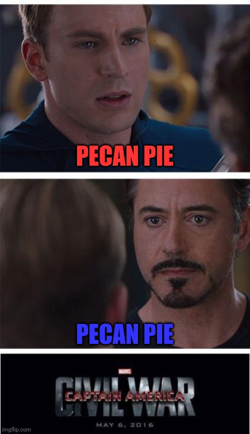 Pecan Pie | PECAN PIE; PECAN PIE | image tagged in memes,marvel civil war 1,pecan pie | made w/ Imgflip meme maker