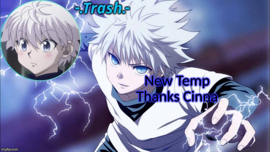 Killua Temp #1 (Thanks Cinna) | New Temp Thanks Cinna | image tagged in killua temp 1 thanks cinna | made w/ Imgflip meme maker