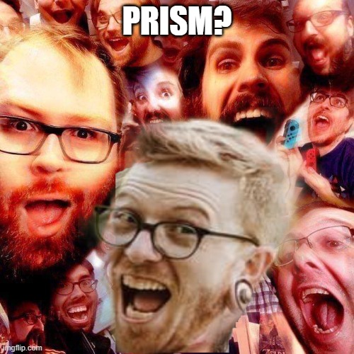 Soyface | PRISM? | image tagged in soyface | made w/ Imgflip meme maker