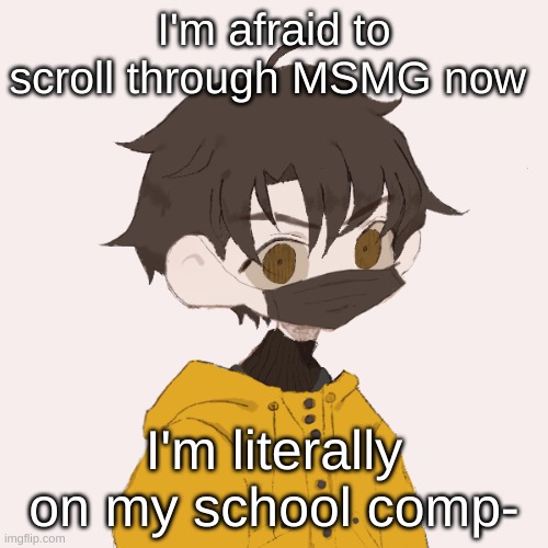 Venus | I'm afraid to scroll through MSMG now; I'm literally on my school comp- | image tagged in venus | made w/ Imgflip meme maker