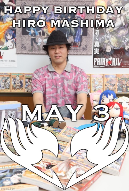 Hiro Mashima’s Birthday May 3 Happy birthday! | HAPPY BIRTHDAY 
HIRO MASHIMA; MAY 3 | image tagged in hiro mashima,fairy tail,edens zero,rave master,anime,mangaka | made w/ Imgflip meme maker