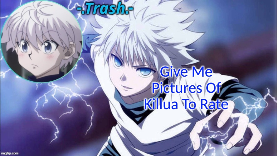 Killua Temp #1 (Thanks Cinna) | Give Me Pictures Of Killua To Rate | image tagged in killua temp 1 thanks cinna | made w/ Imgflip meme maker