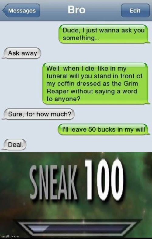 Being sneaky: Dressing as the Grim Reaper | image tagged in sneak 100,memes,text messages,dark humor,grim reaper,funeral | made w/ Imgflip meme maker