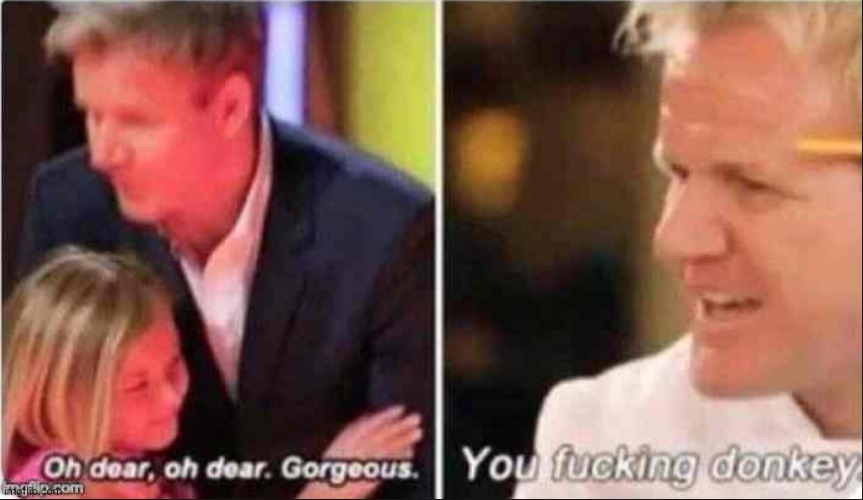 Oh Dear Oh Dear Gorgeous | image tagged in oh dear oh dear gorgeous | made w/ Imgflip meme maker