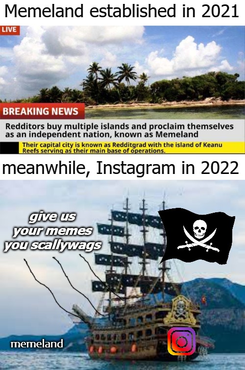 Memeland established in 2021; meanwhile, Instagram in 2022; give us your memes you scallywags; memeland | image tagged in poop | made w/ Imgflip meme maker