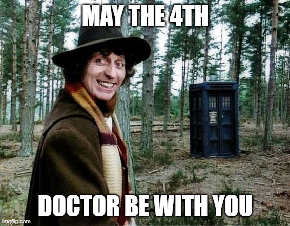 May the 4th Doctor be With You | MAY THE 4TH; DOCTOR BE WITH YOU | image tagged in doctor who,tardis,may the 4th | made w/ Imgflip meme maker