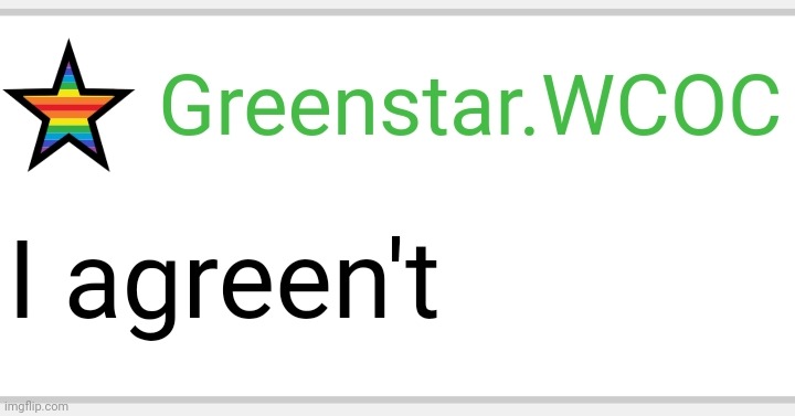I agreen't | image tagged in i agreen't | made w/ Imgflip meme maker