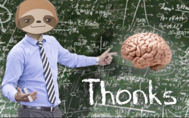 Sloth Thonks | image tagged in sloth thonks | made w/ Imgflip meme maker