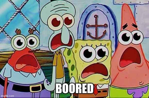 Spongebob and the gang breathing | BOORED | image tagged in spongebob and the gang breathing | made w/ Imgflip meme maker
