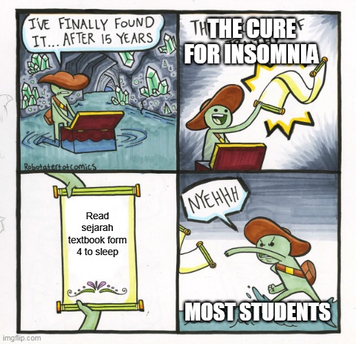 People be like | THE CURE FOR INSOMNIA; Read sejarah textbook form 4 to sleep; MOST STUDENTS | image tagged in memes,the scroll of truth | made w/ Imgflip meme maker