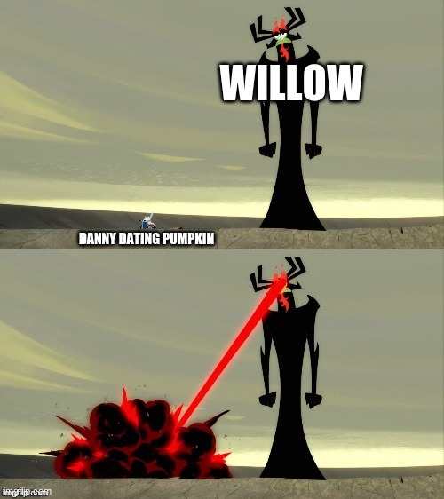 it's kinda true, she does try to hurt him. (Willow and Pumpkin belongs to Cloud) | WILLOW; DANNY DATING PUMPKIN | image tagged in aku vs scotsman,danny,pumpkin,willow | made w/ Imgflip meme maker
