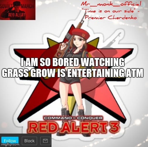 I AM SO BORED WATCHING GRASS GROW IS ENTERTAINING ATM | made w/ Imgflip meme maker