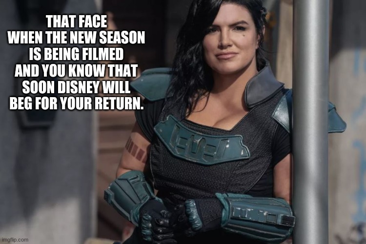 We haven't watched a second of anything disney since you left | THAT FACE WHEN THE NEW SEASON IS BEING FILMED AND YOU KNOW THAT SOON DISNEY WILL BEG FOR YOUR RETURN. | image tagged in gina carano,bring gina back,your move disney,the real star is not the puppet,cara dune,cancel disney | made w/ Imgflip meme maker