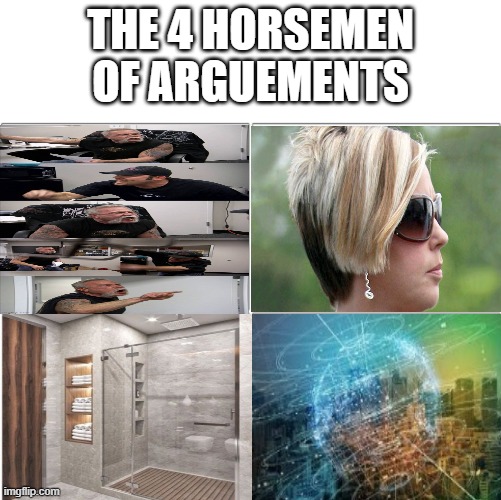 repost | THE 4 HORSEMEN OF ARGUEMENTS | image tagged in the 4 horsemen of,american chopper argument,karen,arguments,memes,bathroom | made w/ Imgflip meme maker