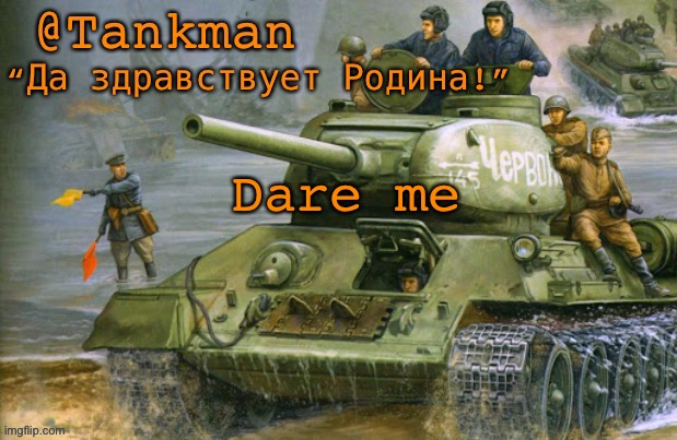 @Tankman announcement | Dare me | image tagged in tankman announcement | made w/ Imgflip meme maker