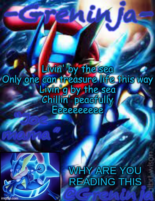 just a song i made in 5 seconds | Livin' by the sea
Only one can treasure life this way
Livin'g by the sea
Chillin' peacfully
Eeeeeeeeee; WHY ARE YOU READING THIS | image tagged in msmg | made w/ Imgflip meme maker