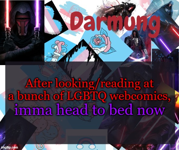 Darmug's announcement template | After looking/reading at a bunch of LGBTQ webcomics, imma head to bed now | image tagged in darmug's announcement template | made w/ Imgflip meme maker