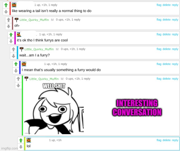 Other user censored for legal reasons | INTERESTING CONVERSATION | image tagged in well i will be damned | made w/ Imgflip meme maker