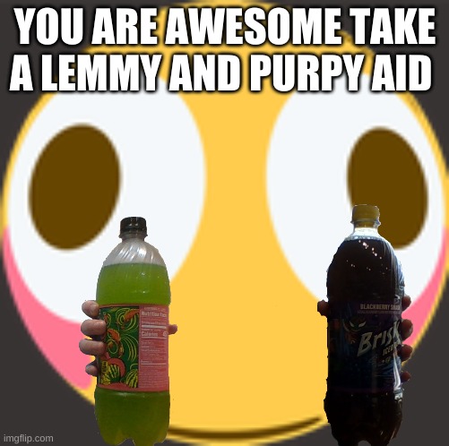 YOU ARE AWESOME TAKE A LEMMY AND PURPY AID | made w/ Imgflip meme maker