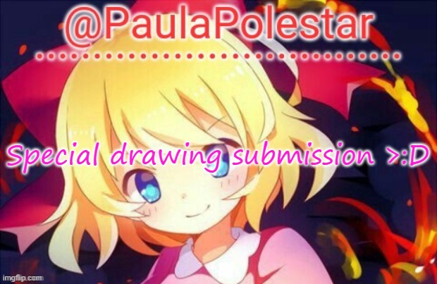 >:3 |  Special drawing submission >:D | image tagged in paula announcement 2 | made w/ Imgflip meme maker