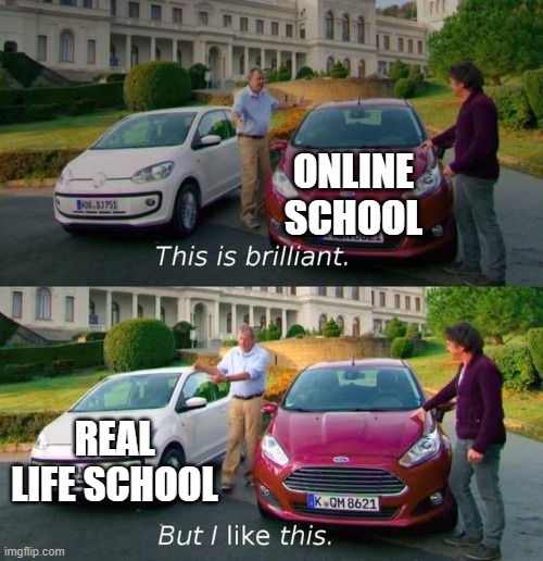 Champagne without the Cham |  ONLINE SCHOOL; REAL LIFE SCHOOL | image tagged in this is brilliant but i like this | made w/ Imgflip meme maker