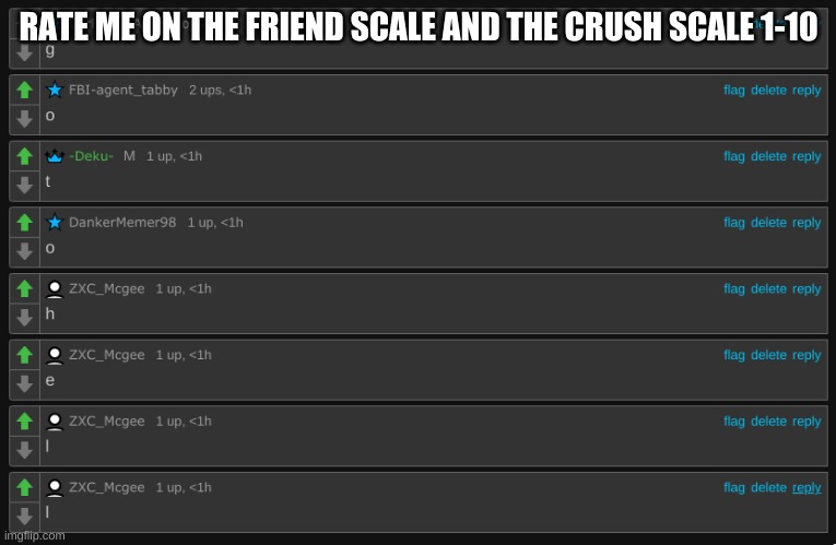 Go to hell | RATE ME ON THE FRIEND SCALE AND THE CRUSH SCALE 1-10 | image tagged in go to hell | made w/ Imgflip meme maker